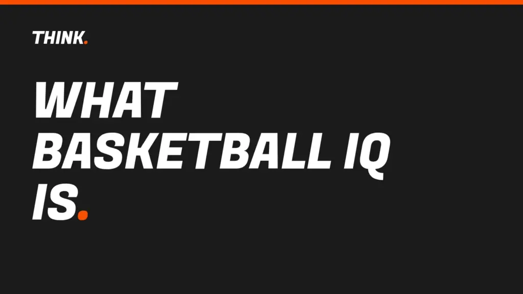 WHAT BASKETBALL IQ IS. THINK. blog card